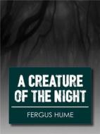 Ebook A Creature of the Night di Fergus Hume edito da Youcanprint