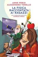 Ebook La fisica raccontata ai ragazzi di Anna Parisi, Alessandro Tonello edito da Salani Editore