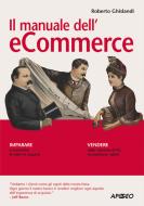 Ebook Il manuale dell'e-commerce di Roberto Ghislandi edito da Apogeo