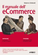 Ebook Il manuale dell'e-commerce di Roberto Ghislandi edito da Apogeo