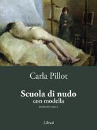 Ebook Scuola di nudo con modella di Carla Pillot edito da Lìbrati