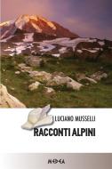 Ebook Racconti Alpini di Luciano Musselli edito da Medea Edizioni