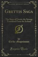 Ebook Grettis Saga di William Morris, Eiríkr Magnússon edito da Forgotten Books