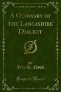 Ebook A Glossary of the Lancashire Dialect di John H. Nodal, George Milner edito da Forgotten Books