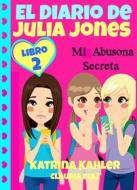 Ebook El Diario De Julia Jones - Mi Abusona Secreta di Katrina Kahler edito da KC Global Enterprises Pty Ltd