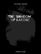 Ebook The Shadow of Larose di Arthur Gask edito da Librorium Editions