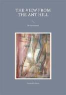 Ebook The View from the Ant Hill di Gordon Roberts edito da Books on Demand