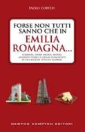 Ebook Forse non tutti sanno che in Emilia Romagna... di Paolo Cortesi edito da Newton Compton Editori