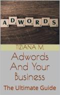 Ebook Adwords And Your business di Tiziana M. edito da Tiziana M.