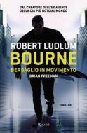 Ebook Bourne. Bersaglio in movimento di Ludlum Robert edito da Rizzoli