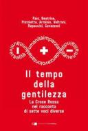 Ebook Il tempo della gentilezza di Monica Pais, Luca Beatrice, Michelangelo Pistoletto, Franco Arminio, Walter Veltroni, Chiara Rapaccini, Lucio Cavazzoni edito da Chiarelettere