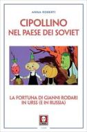 Ebook Cipollino nel Paese dei Soviet di Anna Roberti edito da Lindau
