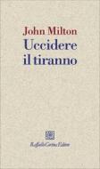 Ebook Uccidere il tiranno di John Milton edito da Raffaello Cortina Editore