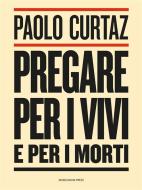 Ebook Pregare per i vivi e per i morti di Paolo Curtaz edito da Marcianum Press