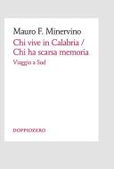 Ebook Chi vive in Calabria / Chi ha scarsa memoria di Mauro F. Minervino edito da Doppiozero