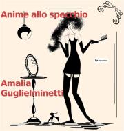Ebook Anime allo specchio di Amalia Guglielminetti edito da Passerino