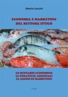 Ebook Economia e Marketing del settore Ittico di Alberto Cavicchi edito da Tiemme Edizioni Digitali