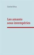 Ebook Les amants sous intempéries di Cécile Oliva edito da Books on Demand