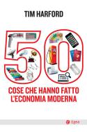 Ebook 50 cose che hanno fatto l'economia moderna di Tim Harford edito da Egea