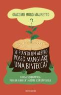 Ebook Se pianto un albero posso mangiare una bistecca? di Moro Mauretto Giacomo edito da Mondadori