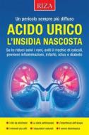 Ebook Acido urico, l’insidia nascosta di Vittorio Caprioglio edito da Edizioni Riza
