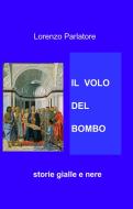 Ebook IL VOLO DEL BOMBO di Parlatore Lorenzo edito da ilmiolibro self publishing
