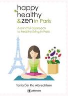 Ebook Happy healthy and zen in Paris di Tania Del Rio Albrechtsen edito da Publishroom
