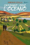 Ebook Camminando verso l&apos;Oceano di Domenico Scialla edito da Dsmb