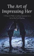 Ebook The Art of Impressing Her di Ranjot Singh Chahal edito da Rana Books