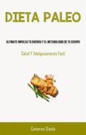 Ebook Dieta Paleo: Ultimate Impulsa Tu Energía Y El Metabolismo De Tu Cuerpo di Cameron Steele edito da Babelcube Inc.