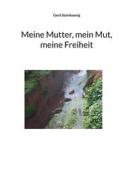 Ebook Meine Mutter, mein Mut, meine Freiheit di Gerd Steinkoenig edito da Books on Demand