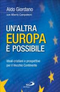 Ebook Un'altra Europa è possibile. Ideali cristiani e prospettive per il Vecchio Continente di Giordano Aldo, Campoleoni Alberto edito da San Paolo Edizioni
