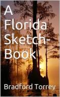 Ebook A Florida Sketch-Book di Bradford Torrey edito da iOnlineShopping.com