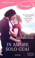 Ebook In amore solo guai (I Romanzi Emozioni) di Gibson Rachel edito da Mondadori
