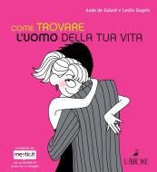 Ebook Come trovare l'uomo della tua vita di Aude de Galard edito da L'Airone