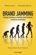 Ebook Brand Jamming. Heritage marketing, co-branding, brand extension:  l'evoluzione del branding di Paolo Lucci, Stefano Sacchi edito da Franco Angeli Edizioni