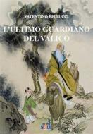 Ebook L’ultimo guardiano del valico di Valentino Bellucci edito da Digitalsoul