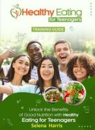 Ebook Healthy Eating for Teenagers di Selena Harris edito da Publisher s21598