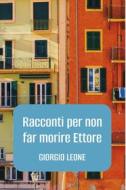 Ebook RACCONTI PER NON FAR MORIRE ETTORE di Leone Giorgio edito da ilmiolibro self publishing
