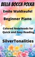 Ebook Bella Bocca Polka Beginner Piano Sheet Music with Colored Notation di SilverTonalities, emile waldteufel edito da SilverTonalities