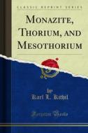 Ebook Monazite, Thorium, and Mesothorium di Karl L. Kithil edito da Forgotten Books