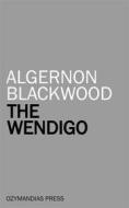 Ebook The Wendigo di Algernon Blackwood edito da Ozymandias Press