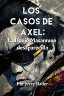 Ebook Los  Casos De Axel: La Honj? Masamune Desaparecida di Jerry Bader edito da MRPwebmedia