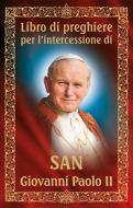 Ebook Libro di preghiere per l'intercessione di san Giovanni Paolo II di Dom Wydawniczy RAFAEL edito da Dom Wydawniczy Rafael