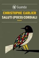 Ebook Saluti (poco) cordiali di Christophe Carlier edito da Guanda