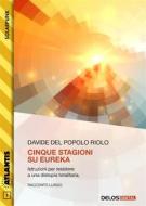 Ebook Cinque stagioni su Eureka di Davide Del Popolo Riolo edito da Delos Digital