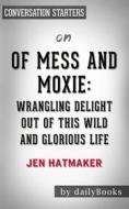 Ebook Of Mess and Moxie: Wrangling Delight Out of This Wild and Glorious Life by Jen Hatmaker | Conversation Starters di dailyBooks edito da Daily Books