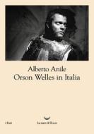 Ebook Orson Welles in Italia di Alberto Anile edito da La nave di Teseo