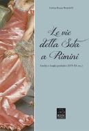 Ebook Le vie della seta a Rimini di Cristina Ravara Montebelli edito da Bookstones Edizioni Soc. Coop. a r.l.