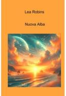 Ebook Nuova Alba di Robins Lea edito da ilmiolibro self publishing